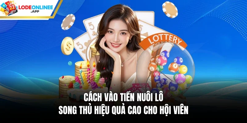 Cách vào tiền nuôi lô song thủ