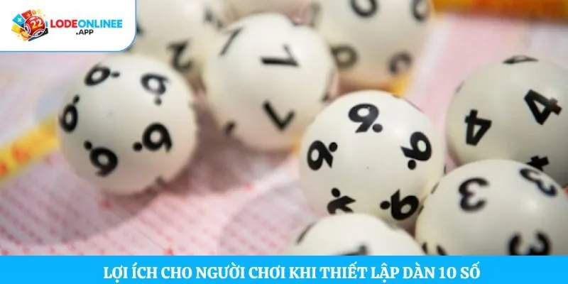 Lợi ích cho người chơi khi thiết lập dàn 10 số  