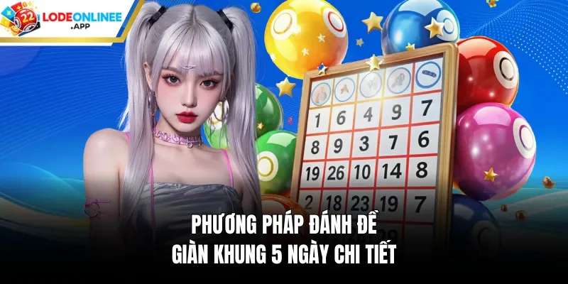 Phương pháp đánh đề giàn khung 5 ngày