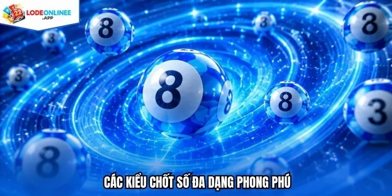 Các kiểu chốt số đa dạng phong phú