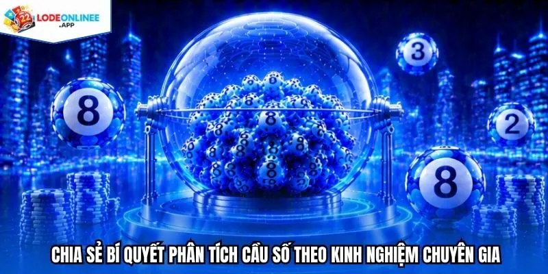 Chia sẻ bí quyết phân tích cầu số theo kinh nghiệm chuyên gia