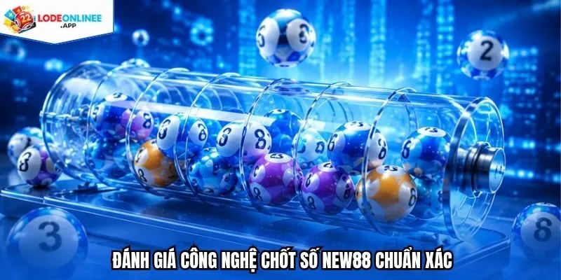 Đánh giá công nghệ chốt số New88 chuẩn xác