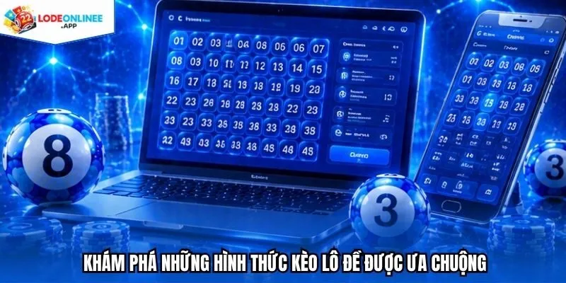 Khám phá những hình thức kèo lô đề được ưa chuộng